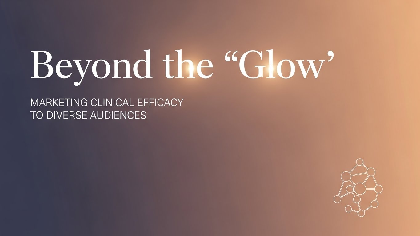 Beyond the 'Glow': How to Market Clinical Efficacy to Diverse Audiences Without the Medical Jargon