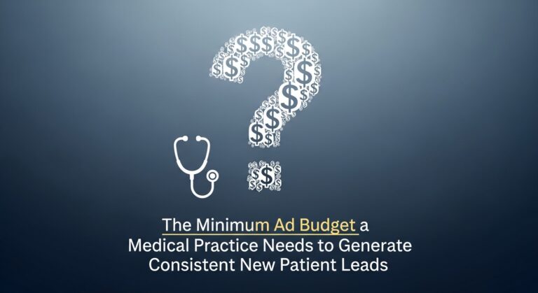 The Minimum Ad Budget a Medical Practice Needs to Generate Consistent New Patient Leads